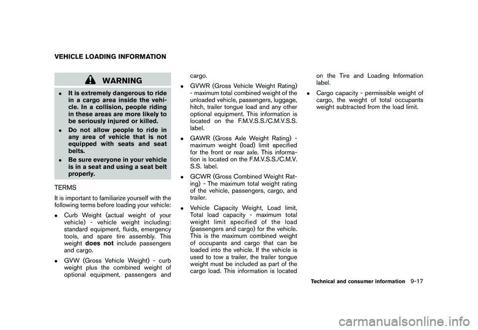 NISSAN 370Z COUPE 2010  Owners Manual Black plate (395,1)
Model "Z34-D" EDITED: 2009/ 9/ 10
WARNING
.
It is extremely dangerous to ride
in a cargo area inside the vehi-
cle. In a collision, people riding
in these areas are more likely to
