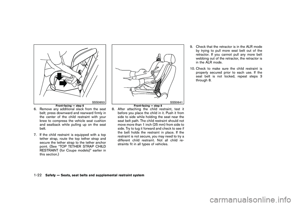 NISSAN 370Z COUPE 2010  Owners Manual Black plate (40,1)
Model "Z34-D" EDITED: 2009/ 9/ 10
SSS0653
Front-facing — step 6
6. Remove any additional slack from the seatbelt; press downward and rearward firmly in
the center of the child res