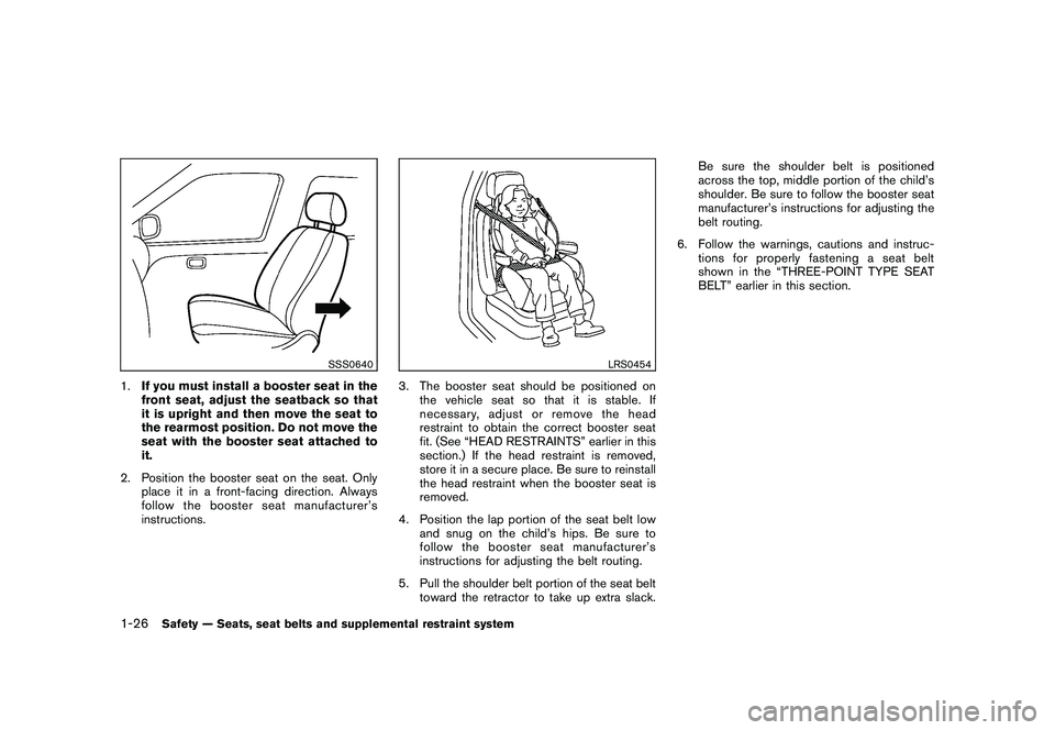 NISSAN 370Z COUPE 2010  Owners Manual Black plate (44,1)
Model "Z34-D" EDITED: 2009/ 9/ 10
SSS0640
1.If you must install a booster seat in the
front seat, adjust the seatback so that
it is upright and then move the seat to
the rearmost po