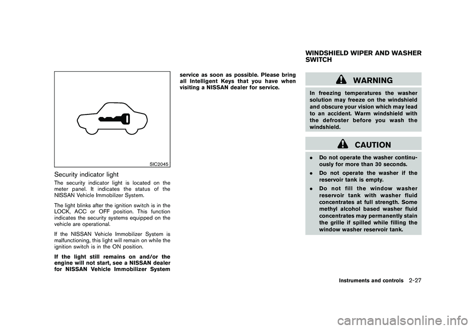 NISSAN 370Z COUPE 2010 Owners Manual Black plate (87,1)
Model "Z34-D" EDITED: 2009/ 9/ 10
SIC2045
Security indicator lightThe security indicator light is located on the
meter panel. It indicates the status of the
NISSAN Vehicle Immobiliz NISSAN 370Z COUPE 2010 Owners Manual Black plate (87,1)
Model "Z34-D" EDITED: 2009/ 9/ 10
SIC2045
Security indicator lightThe security indicator light is located on the
meter panel. It indicates the status of the
NISSAN Vehicle Immobiliz