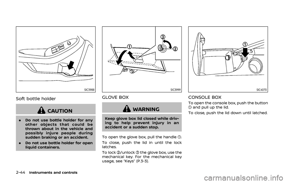 NISSAN 370Z ROADSTER 2019  Owners Manual 2-44Instruments and controls
SIC3988
Soft bottle holder
CAUTION
.Do not use bottle holder for any
other objects that could be
thrown about in the vehicle and
possibly injure people during
sudden braki