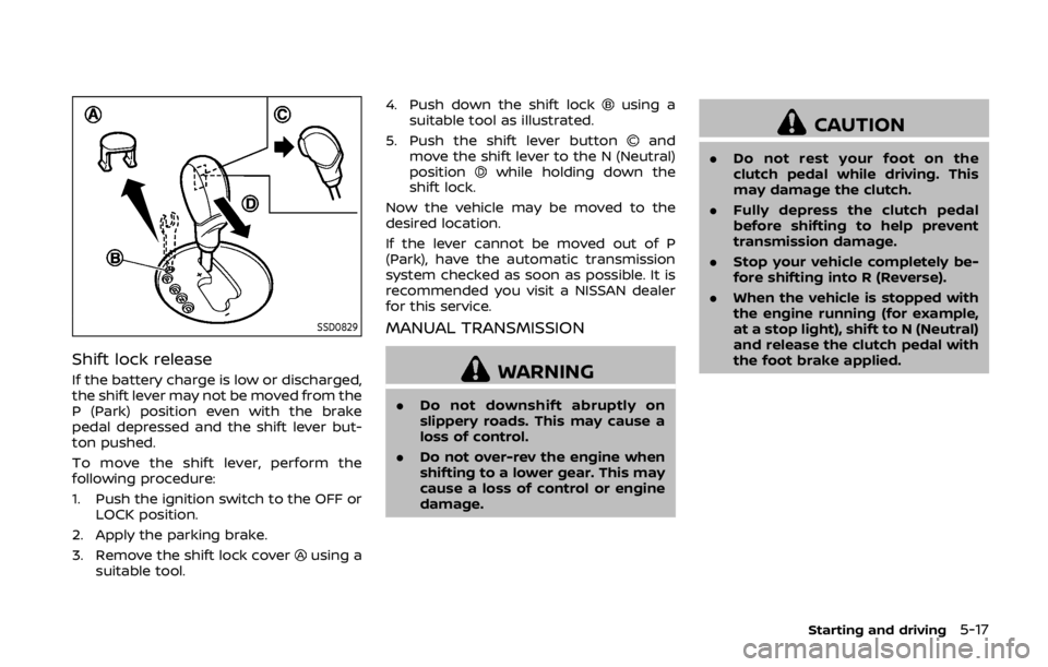 NISSAN 370Z ROADSTER 2019  Owners Manual SSD0829
Shift lock release
If the battery charge is low or discharged,
the shift lever may not be moved from the
P (Park) position even with the brake
pedal depressed and the shift lever but-
ton push