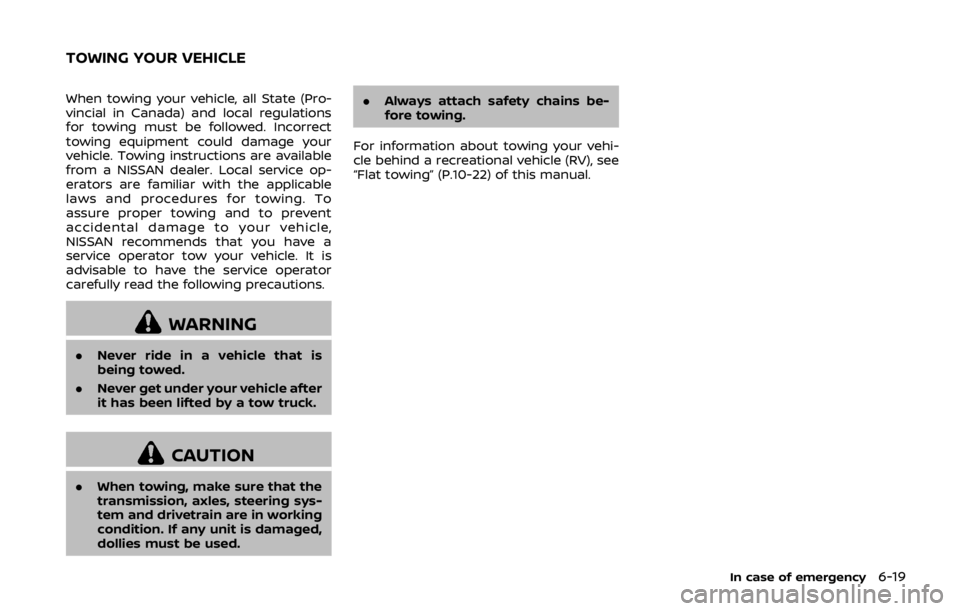 NISSAN 370Z ROADSTER 2019 Owners Manual When towing your vehicle, all State (Pro-
vincial in Canada) and local regulations
for towing must be followed. Incorrect
towing equipment could damage your
vehicle. Towing instructions are available
NISSAN 370Z ROADSTER 2019 Owners Manual When towing your vehicle, all State (Pro-
vincial in Canada) and local regulations
for towing must be followed. Incorrect
towing equipment could damage your
vehicle. Towing instructions are available