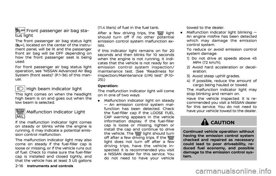 NISSAN 370Z ROADSTER 2019 Owners Manual 2-16Instruments and controls
Front passenger air bag sta-
tus light
The front passenger air bag status light
(), located on the center of the instru-
ment panel, will be lit and the passenger
front ai NISSAN 370Z ROADSTER 2019 Owners Manual 2-16Instruments and controls
Front passenger air bag sta-
tus light
The front passenger air bag status light
(), located on the center of the instru-
ment panel, will be lit and the passenger
front ai