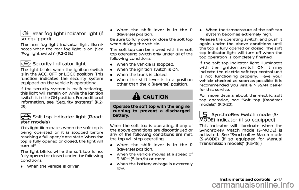 NISSAN 370Z ROADSTER 2019  Owners Manual Rear fog light indicator light (if
so equipped)
The rear fog light indicator light illumi-
nates when the rear fog light is on. (See
“Fog light switch” (P.2-38).)
Security indicator light
The ligh