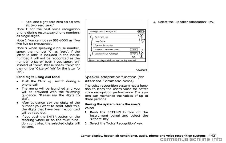 NISSAN 370Z ROADSTER 2018  Owners Manual — “Dial one eight zero zero six six twosix two zero zero.”
Note 1: For the best voice recognition
phone dialing results, say phone numbers
as single digits.
Note 2: You cannot say 555-6000 as 