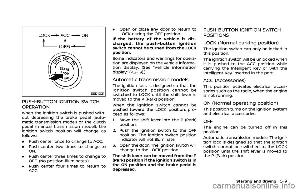 NISSAN 370Z ROADSTER 2018  Owners Manual SSD1021
PUSH-BUTTON IGNITION SWITCH
OPERATION
When the ignition switch is pushed with-
out depressing the brake pedal (auto-
matic transmission model) or the clutch
pedal (manual transmission model), 