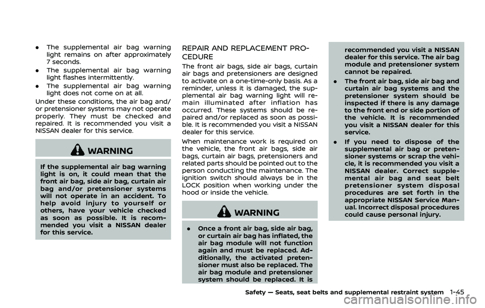 NISSAN 370Z ROADSTER 2018 Owners Manual .The supplemental air bag warning
light remains on after approximately
7 seconds.
. The supplemental air bag warning
light flashes intermittently.
. The supplemental air bag warning
light does not com NISSAN 370Z ROADSTER 2018 Owners Manual .The supplemental air bag warning
light remains on after approximately
7 seconds.
. The supplemental air bag warning
light flashes intermittently.
. The supplemental air bag warning
light does not com