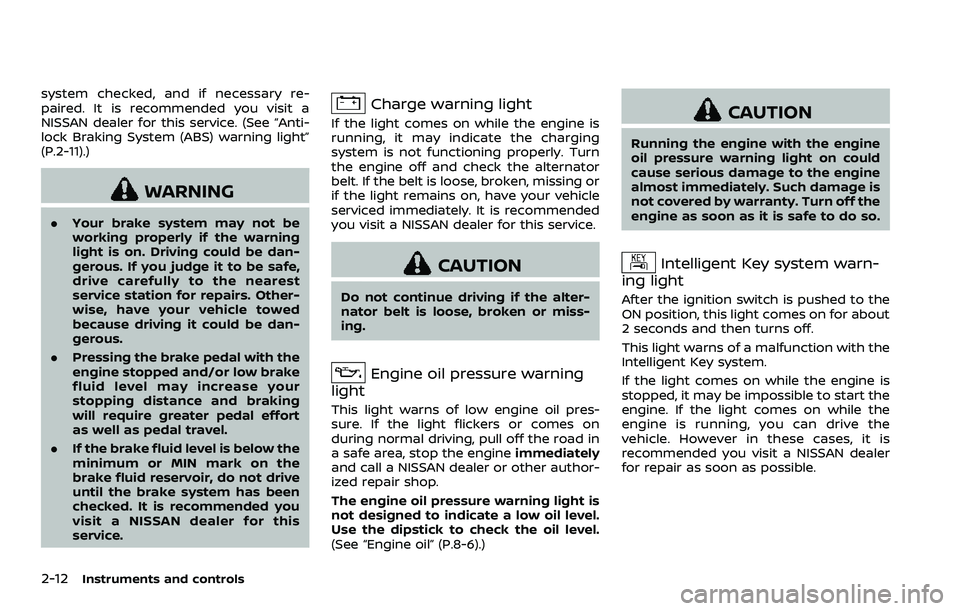 NISSAN 370Z ROADSTER 2018  Owners Manual 2-12Instruments and controls
system checked, and if necessary re-
paired. It is recommended you visit a
NISSAN dealer for this service. (See “Anti-
lock Braking System (ABS) warning light”
(P.2-11