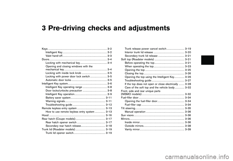NISSAN 370Z ROADSTER 2010  Owners Manual Black plate (10,1)
3 Pre-driving checks and adjustments
Model "Z34-D" EDITED: 2009/ 9/ 10
Keys ............................................................... 3-2Intelligent Key ......................