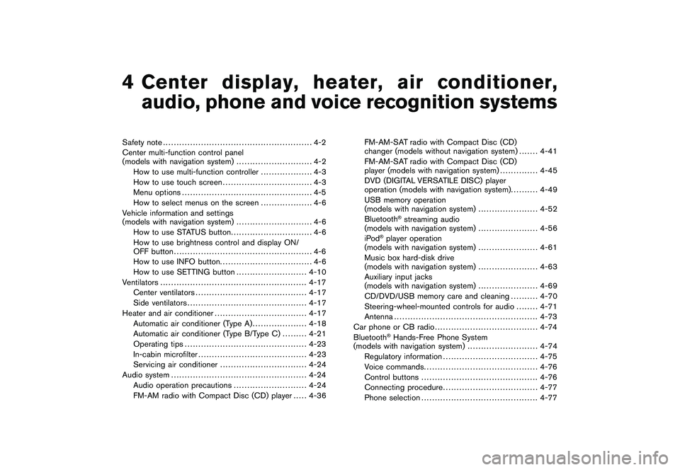NISSAN 370Z ROADSTER 2010  Owners Manual Black plate (13,1)
4
Center display, heater, air conditioner,
audio, phone and voice recognition systems
Model "Z34-D" EDITED: 2009/ 9/ 10
Safety note..................................................