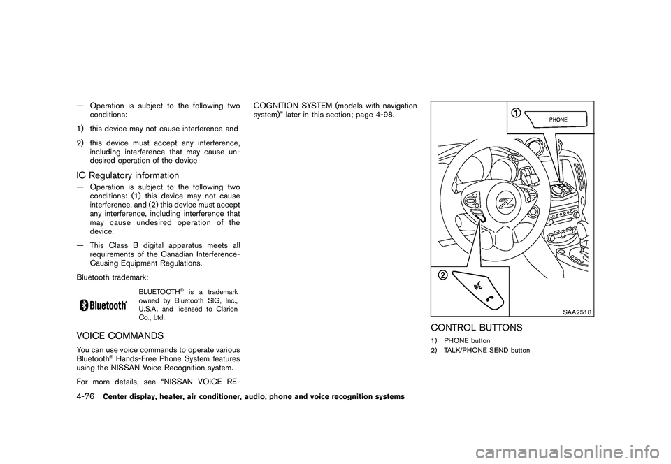 NISSAN 370Z ROADSTER 2010  Owners Manual Black plate (228,1)
Model "Z34-D" EDITED: 2009/ 9/ 10
— Operation is subject to the following twoconditions:
1) this device may not cause interference and
2) this device must accept any interference