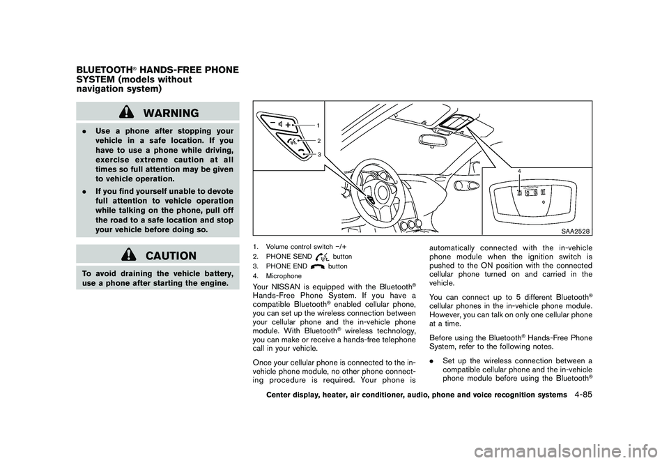NISSAN 370Z ROADSTER 2010  Owners Manual Black plate (237,1)
Model "Z34-D" EDITED: 2009/ 9/ 10
WARNING
.Use a phone after stopping your
vehicle in a safe location. If you
have to use a phone while driving,
exercise extreme caution at all
tim