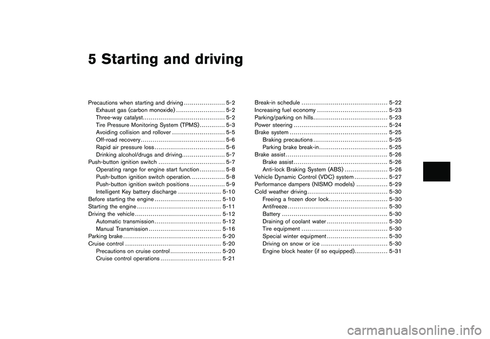 NISSAN 370Z ROADSTER 2010  Owners Manual Black plate (16,1)
5 Starting and driving
Model "Z34-D" EDITED: 2009/ 9/ 10
Precautions when starting and driving..................... 5-2
Exhaust gas (carbon monoxide) ......................... 5-2
T
