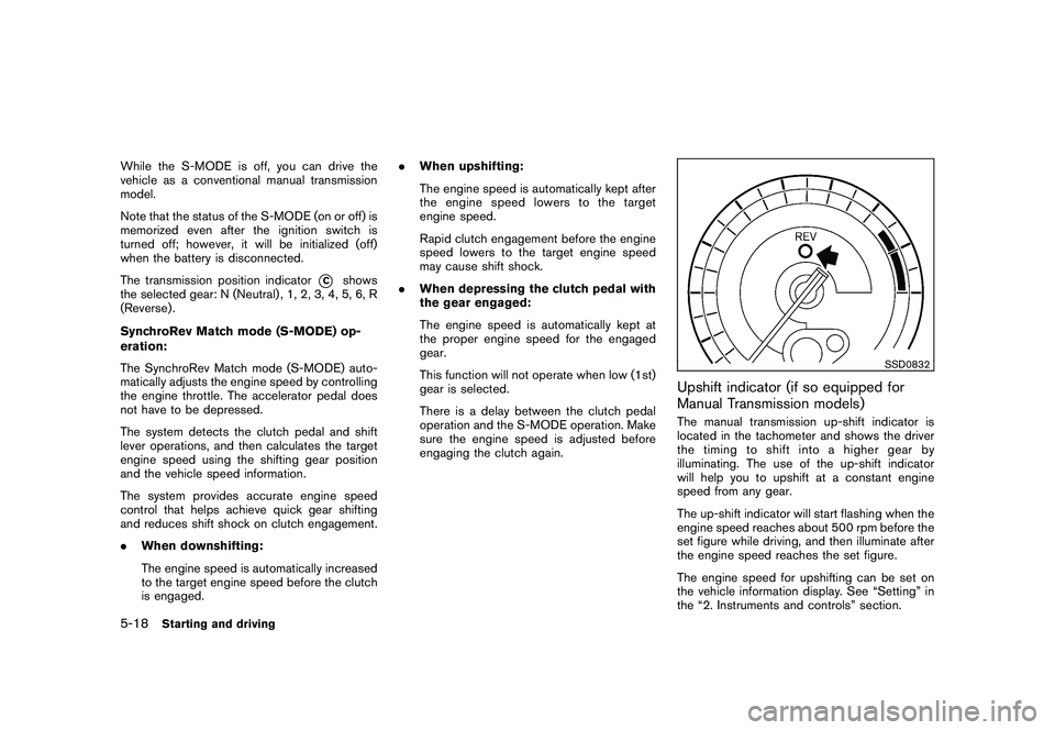 NISSAN 370Z ROADSTER 2010  Owners Manual Black plate (292,1)
Model "Z34-D" EDITED: 2009/ 9/ 10
While the S-MODE is off, you can drive the
vehicle as a conventional manual transmission
model.
Note that the status of the S-MODE (on or off) is
