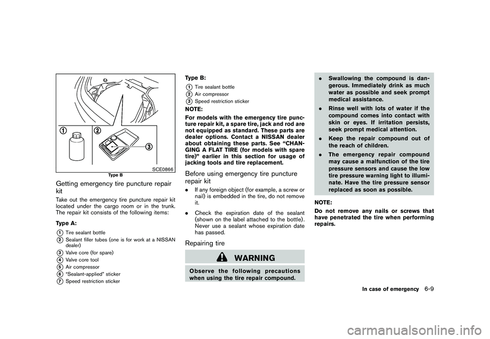 NISSAN 370Z ROADSTER 2010  Owners Manual Black plate (315,1)
Model "Z34-D" EDITED: 2009/ 9/ 10
SCE0866
Type B
Getting emergency tire puncture repair
kitTake out the emergency tire puncture repair kit
located under the cargo room or in the tr
