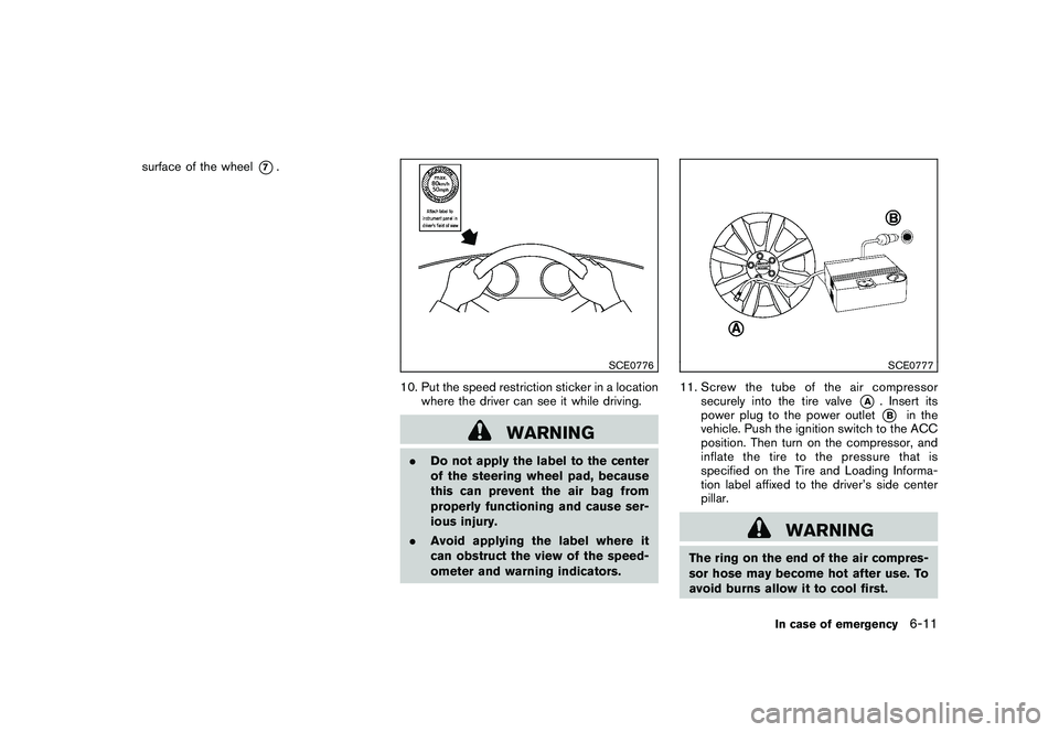 NISSAN 370Z ROADSTER 2010  Owners Manual Black plate (317,1)
Model "Z34-D" EDITED: 2009/ 9/ 10
surface of the wheel
*7.
SCE0776
10. Put the speed restriction sticker in a locationwhere the driver can see it while driving.
WARNING
.Do not app