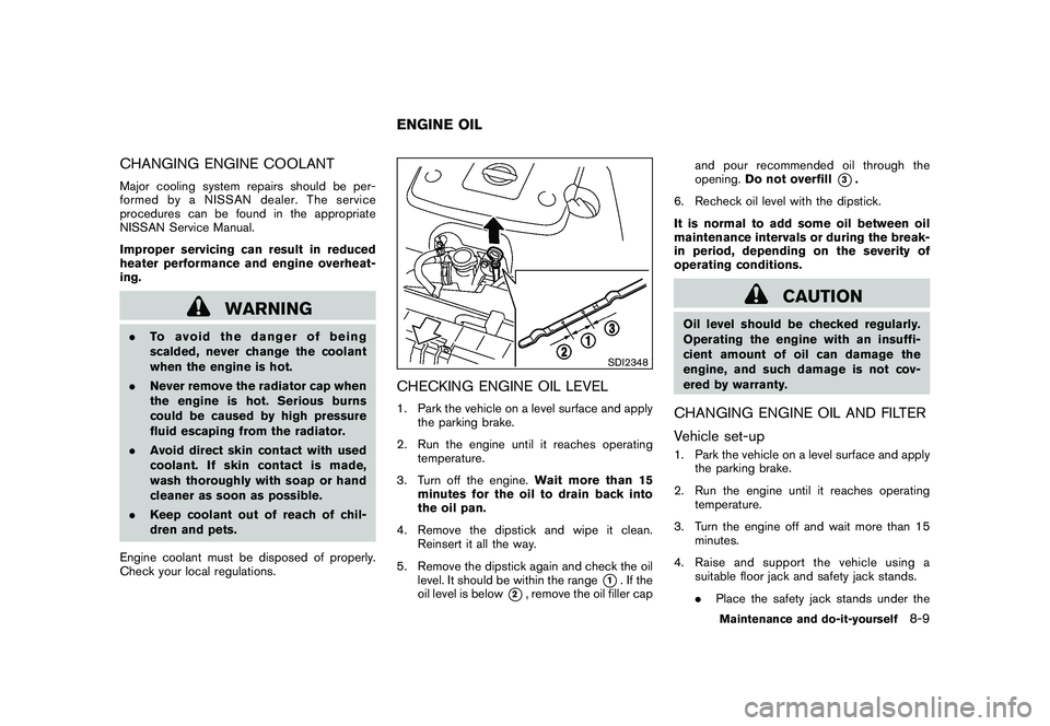 NISSAN 370Z ROADSTER 2010  Owners Manual Black plate (349,1)
Model "Z34-D" EDITED: 2009/ 9/ 10
CHANGING ENGINE COOLANTMajor cooling system repairs should be per-
formed by a NISSAN dealer. The service
procedures can be found in the appropria