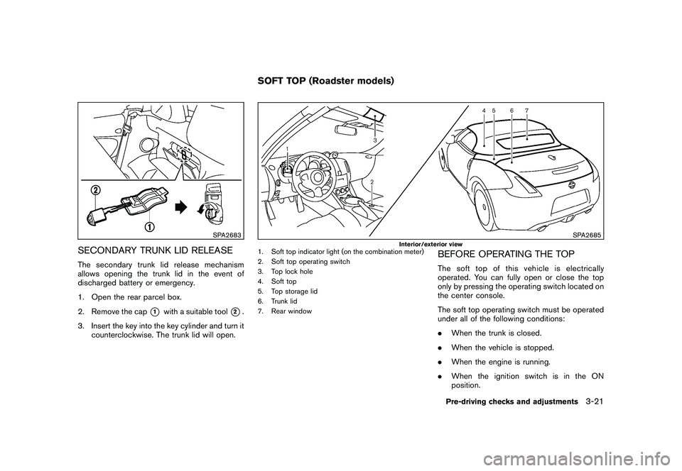 NISSAN 370Z ROADSTER 2011  Owners Manual Black plate (131,1)
Model "Z34-D" EDITED: 2010/ 7/ 27
SPA2683
SECONDARY TRUNK LID RELEASEThe secondary trunk lid release mechanism
allows opening the trunk lid in the event of
discharged battery or em