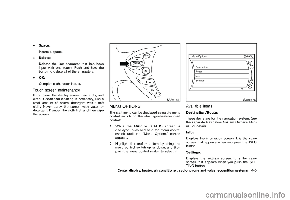 NISSAN 370Z ROADSTER 2011  Owners Manual Black plate (155,1)
Model "Z34-D" EDITED: 2010/ 7/ 27
.Space:
Inserts a space.
. Delete:
Deletes the last character that has been
input with one touch. Push and hold the
button to delete all of the ch