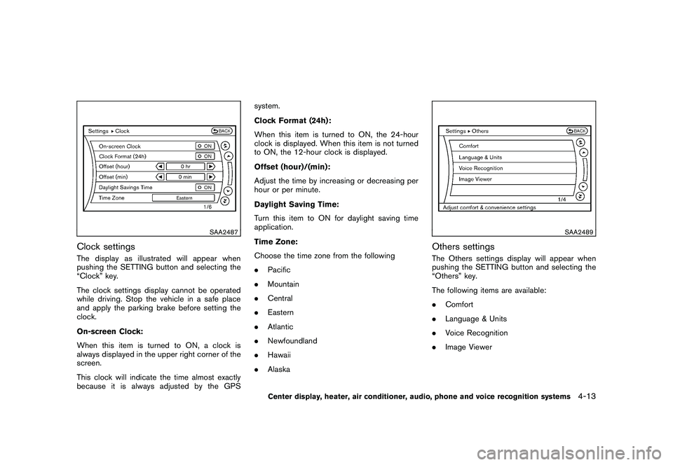 NISSAN 370Z ROADSTER 2011  Owners Manual Black plate (163,1)
Model "Z34-D" EDITED: 2010/ 7/ 27
SAA2487
Clock settingsThe display as illustrated will appear when
pushing the SETTING button and selecting the
“Clock” key.
The clock settings