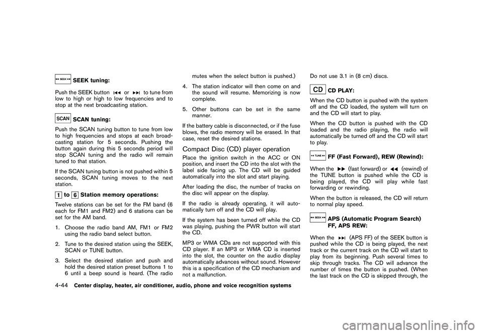 NISSAN 370Z ROADSTER 2011  Owners Manual Black plate (194,1)
Model "Z34-D" EDITED: 2010/ 7/ 27
SEEK tuning:
Push the SEEK button
or
to tune from
low to high or high to low frequencies and to
stop at the next broadcasting station.
SCAN tuning