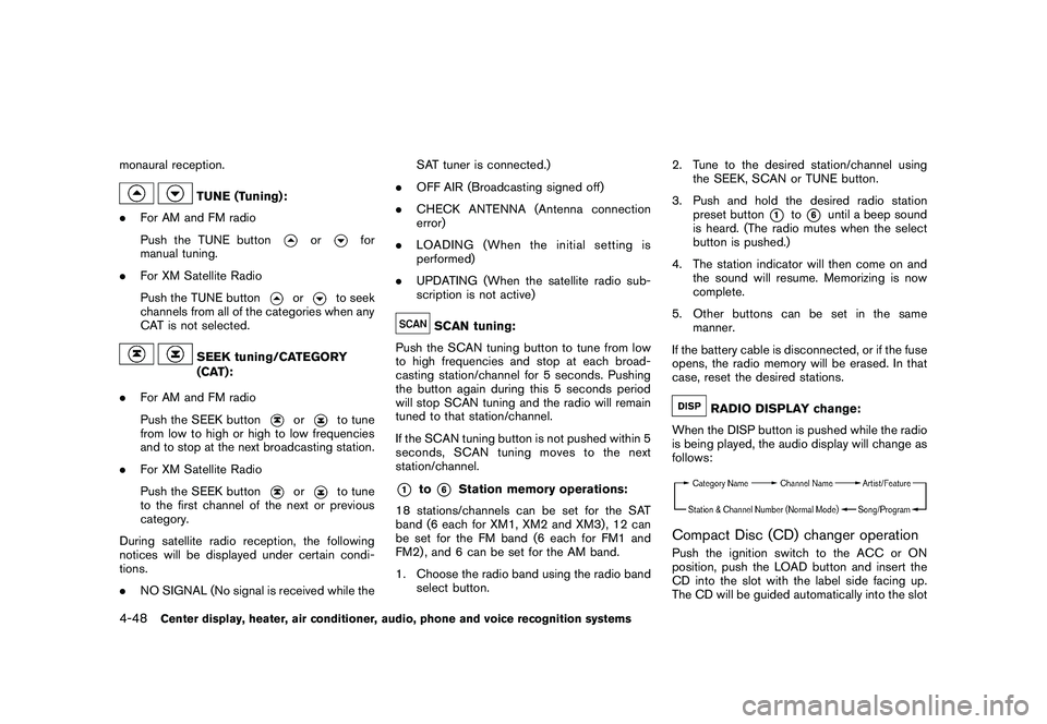 NISSAN 370Z ROADSTER 2011  Owners Manual Black plate (198,1)
Model "Z34-D" EDITED: 2010/ 7/ 27
monaural reception.
TUNE (Tuning):
. For AM and FM radio
Push the TUNE button
or
for
manual tuning.
. For XM Satellite Radio
Push the TUNE button

