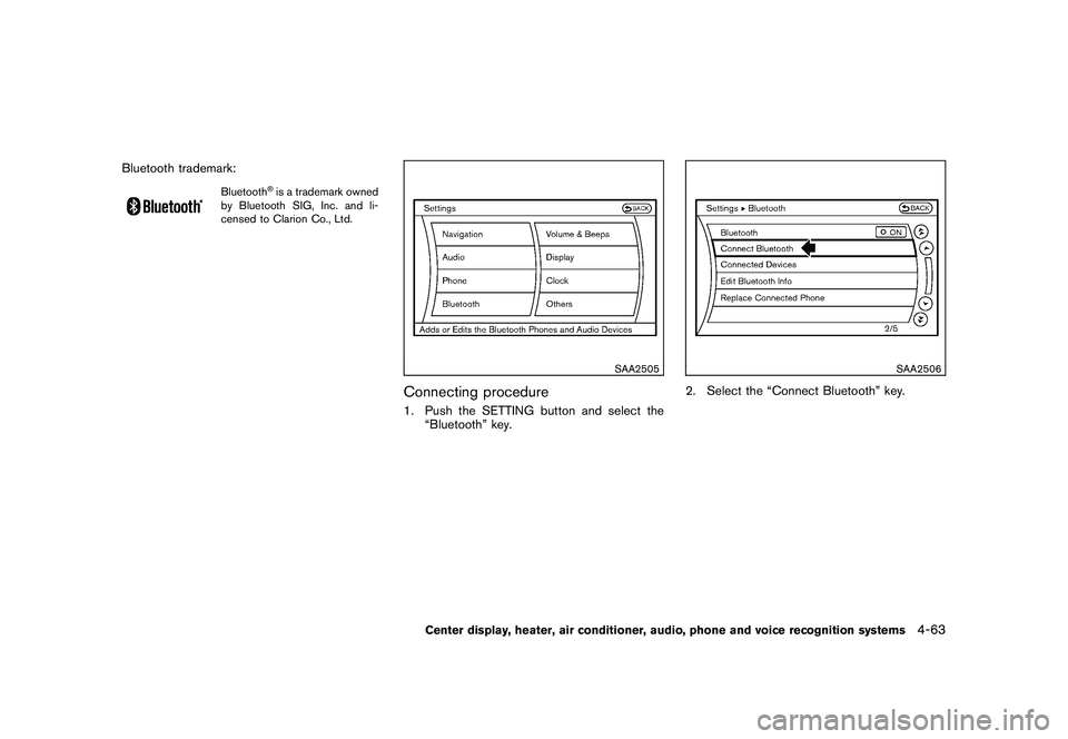 NISSAN 370Z ROADSTER 2011  Owners Manual Black plate (213,1)
Model "Z34-D" EDITED: 2010/ 7/ 27
Bluetooth trademark:
Bluetooth
®is a trademark owned
by Bluetooth SIG, Inc. and li-
censed to Clarion Co., Ltd.
SAA2505
Connecting procedure1. Pu