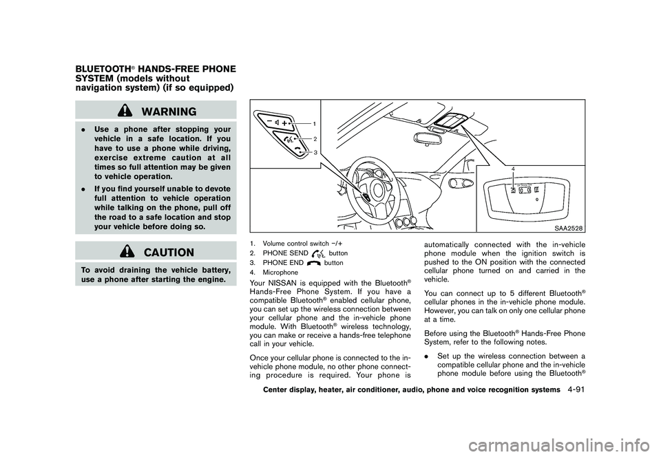 NISSAN 370Z ROADSTER 2011  Owners Manual Black plate (241,1)
Model "Z34-D" EDITED: 2010/ 7/ 27
WARNING
.Use a phone after stopping your
vehicle in a safe location. If you
have to use a phone while driving,
exercise extreme caution at all
tim