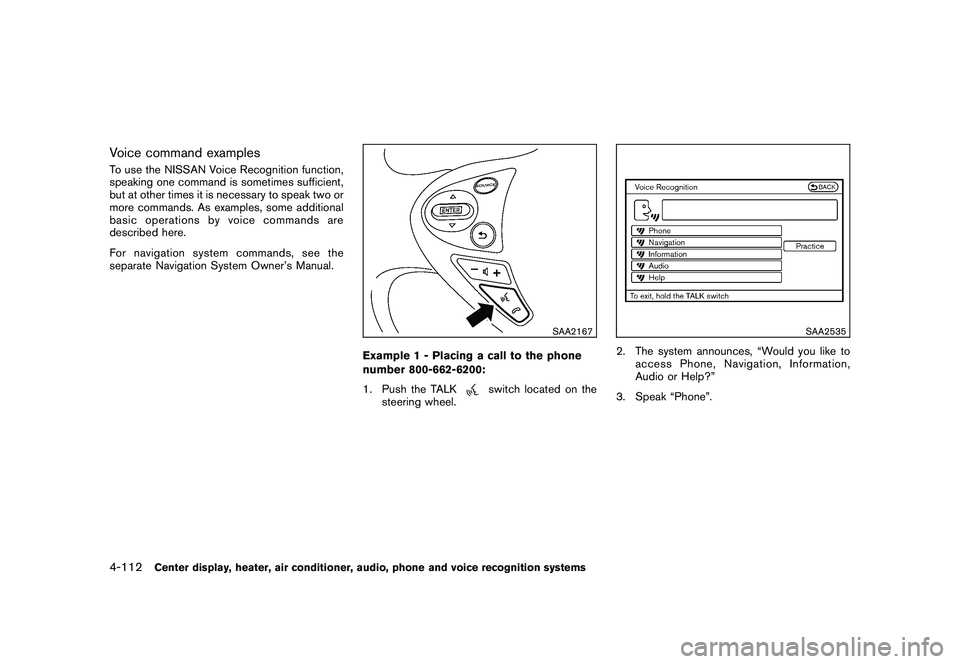 NISSAN 370Z ROADSTER 2011  Owners Manual Black plate (262,1)
Model "Z34-D" EDITED: 2010/ 7/ 27
Voice command examplesTo use the NISSAN Voice Recognition function,
speaking one command is sometimes sufficient,
but at other times it is necessa
