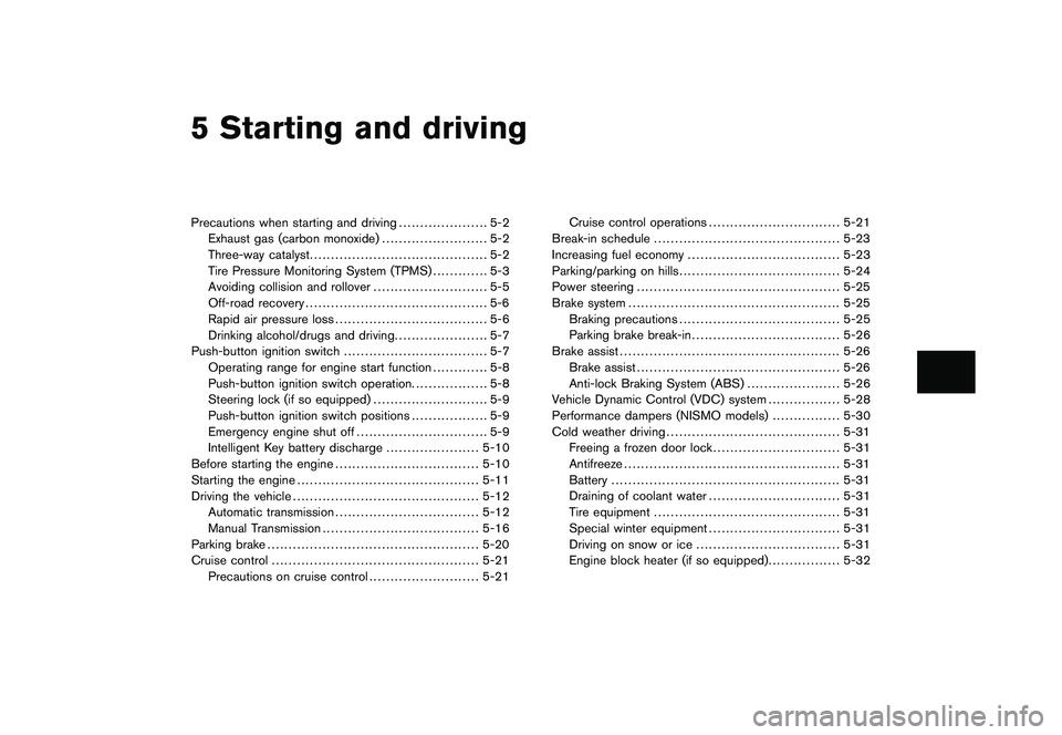 NISSAN 370Z ROADSTER 2011  Owners Manual Black plate (16,1)
5 Starting and driving
Model "Z34-D" EDITED: 2010/ 7/ 28
Precautions when starting and driving..................... 5-2
Exhaust gas (carbon monoxide) ......................... 5-2
T