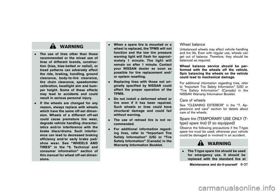 NISSAN 370Z ROADSTER 2011  Owners Manual Black plate (381,1)
Model "Z34-D" EDITED: 2010/ 7/ 27
WARNING
.The use of tires other than those
recommended or the mixed use of
tires of different brands, construc-
tion (bias, bias-belted or radial)