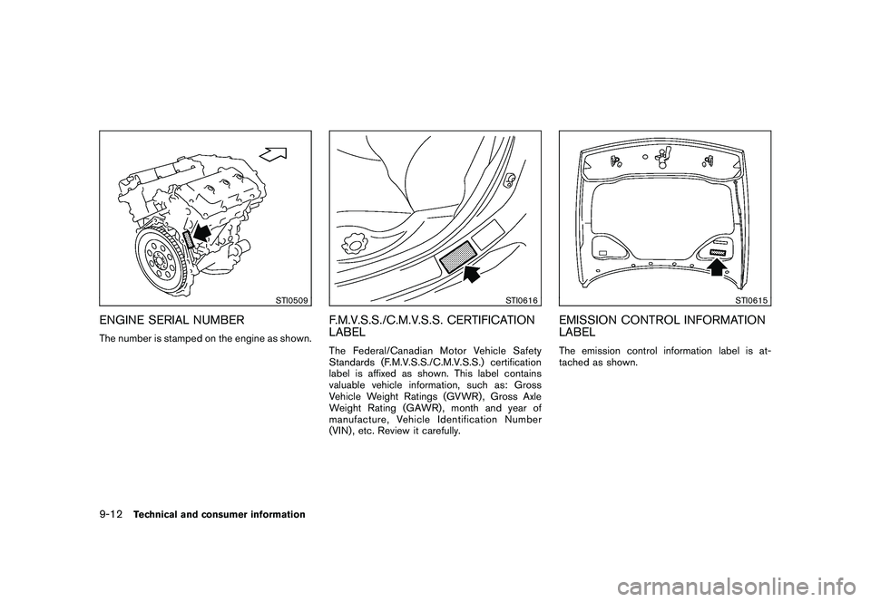 NISSAN 370Z ROADSTER 2011  Owners Manual Black plate (396,1)
Model "Z34-D" EDITED: 2010/ 7/ 27
STI0509
ENGINE SERIAL NUMBERThe number is stamped on the engine as shown.
STI0616
F.M.V.S.S./C.M.V.S.S. CERTIFICATION
LABELThe Federal/Canadian Mo
