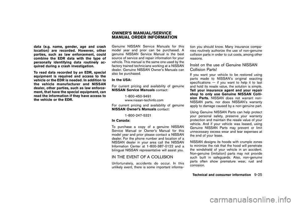 NISSAN 370Z ROADSTER 2011  Owners Manual Black plate (409,1)
Model "Z34-D" EDITED: 2010/ 7/ 27
data (e.g. name, gender, age and crash
location) are recorded. However, other
parties, such as law enforcement, could
combine the EDR data with th