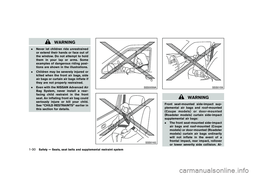 NISSAN 370Z ROADSTER 2011 Owners Manual Black plate (48,1)
Model "Z34-D" EDITED: 2010/ 7/ 27
WARNING
.Never let children ride unrestrained
or extend their hands or face out of
the window. Do not attempt to hold
them in your lap or arms. Som NISSAN 370Z ROADSTER 2011 Owners Manual Black plate (48,1)
Model "Z34-D" EDITED: 2010/ 7/ 27
WARNING
.Never let children ride unrestrained
or extend their hands or face out of
the window. Do not attempt to hold
them in your lap or arms. Som