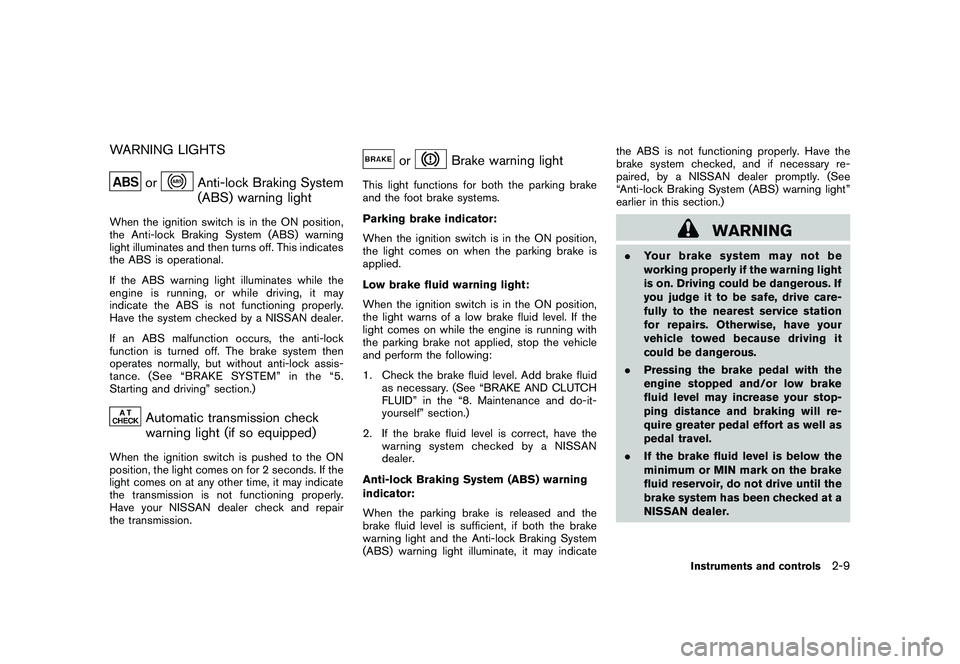 NISSAN 370Z ROADSTER 2011  Owners Manual Black plate (67,1)
Model "Z34-D" EDITED: 2010/ 7/ 27
WARNING LIGHTS
or
Anti-lock Braking System
(ABS) warning light
When the ignition switch is in the ON position,
the Anti-lock Braking System (ABS) w