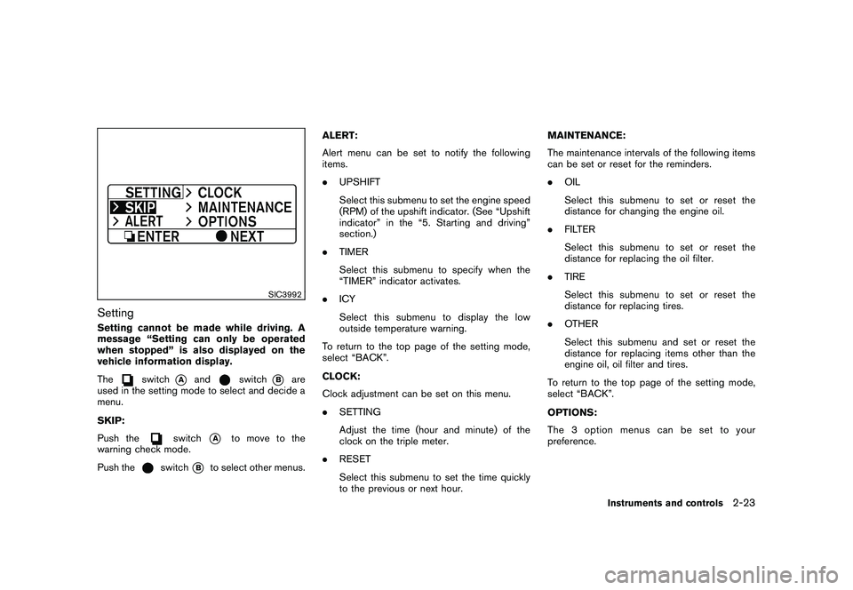 NISSAN 370Z ROADSTER 2011  Owners Manual Black plate (81,1)
Model "Z34-D" EDITED: 2010/ 7/ 27
SIC3992
SettingSetting cannot be made while driving. A
message “Setting can only be operated
when stopped” is also displayed on the
vehicle inf