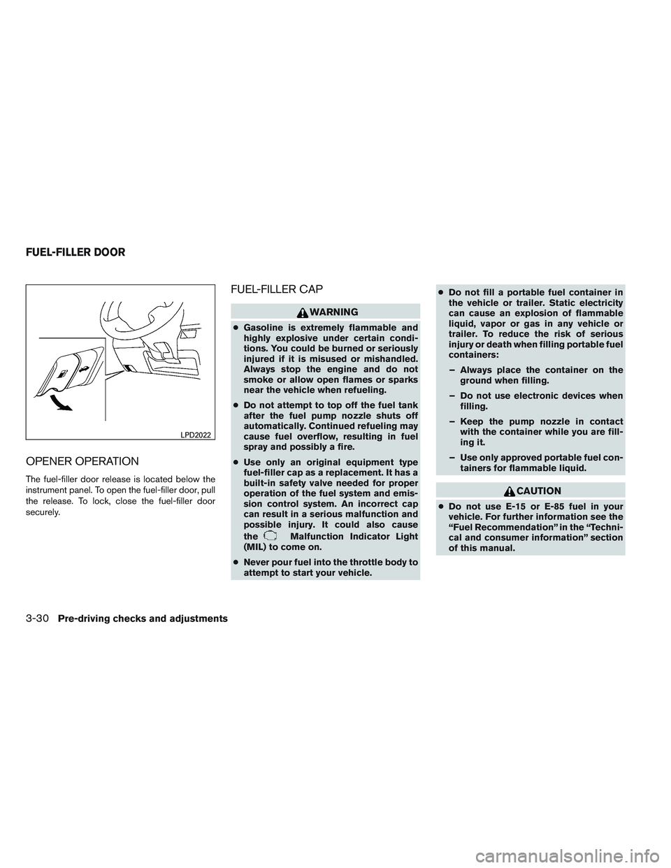NISSAN ALTIMA SEDAN 2013 Owners Manual OPENER OPERATION
The fuel-filler door release is located below the
instrument panel. To open the fuel-filler door, pull
the release. To lock, close the fuel-filler door
securely.
FUEL-FILLER CAP
WARNI NISSAN ALTIMA SEDAN 2013 Owners Manual OPENER OPERATION
The fuel-filler door release is located below the
instrument panel. To open the fuel-filler door, pull
the release. To lock, close the fuel-filler door
securely.
FUEL-FILLER CAP
WARNI