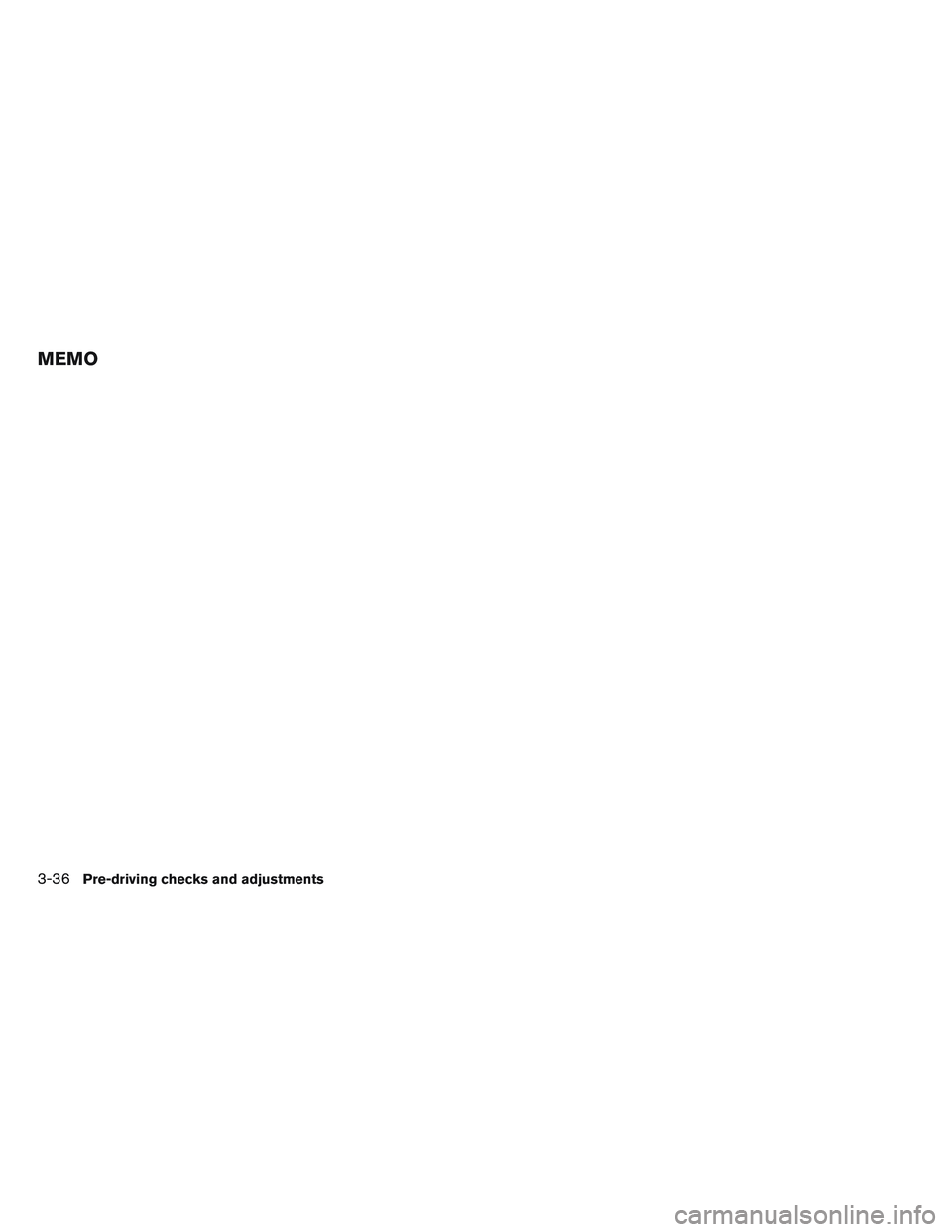 NISSAN ALTIMA SEDAN 2013  Owners Manual MEMO
3-36Pre-driving checks and adjustments 