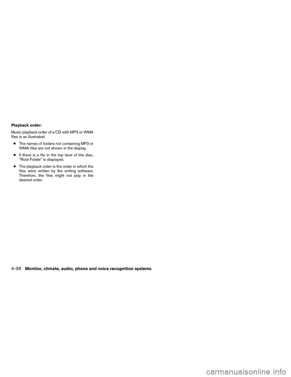 NISSAN ALTIMA SEDAN 2013  Owners Manual Playback order:
Music playback order of a CD with MP3 or WMA
files is as illustrated.● The names of folders not containing MP3 or
WMA files are not shown in the display.
● If there is a file in th