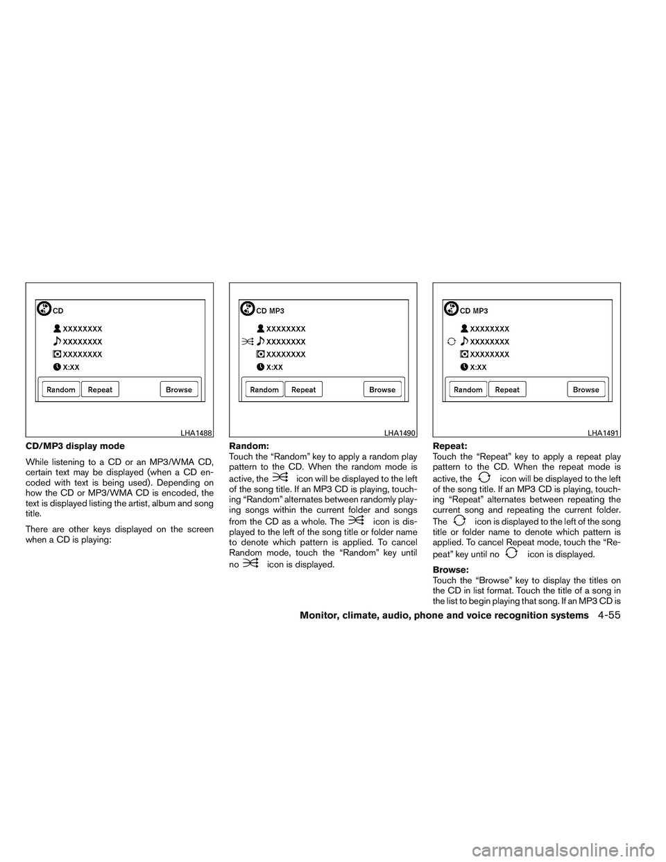 NISSAN ALTIMA SEDAN 2013 Owners Manual CD/MP3 display mode
While listening to a CD or an MP3/WMA CD,
certain text may be displayed (when a CD en-
coded with text is being used) . Depending on
how the CD or MP3/WMA CD is encoded, the
text i NISSAN ALTIMA SEDAN 2013 Owners Manual CD/MP3 display mode
While listening to a CD or an MP3/WMA CD,
certain text may be displayed (when a CD en-
coded with text is being used) . Depending on
how the CD or MP3/WMA CD is encoded, the
text i