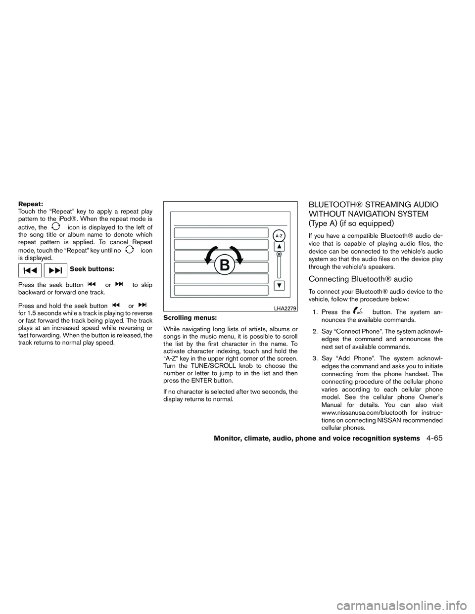 NISSAN ALTIMA SEDAN 2013 Owners Manual Repeat:
Touch the “Repeat” key to apply a repeat play
pattern to the iPod®. When the repeat mode is
active, the
icon is displayed to the left of
the song title or album name to denote which
repea NISSAN ALTIMA SEDAN 2013 Owners Manual Repeat:
Touch the “Repeat” key to apply a repeat play
pattern to the iPod®. When the repeat mode is
active, the
icon is displayed to the left of
the song title or album name to denote which
repea