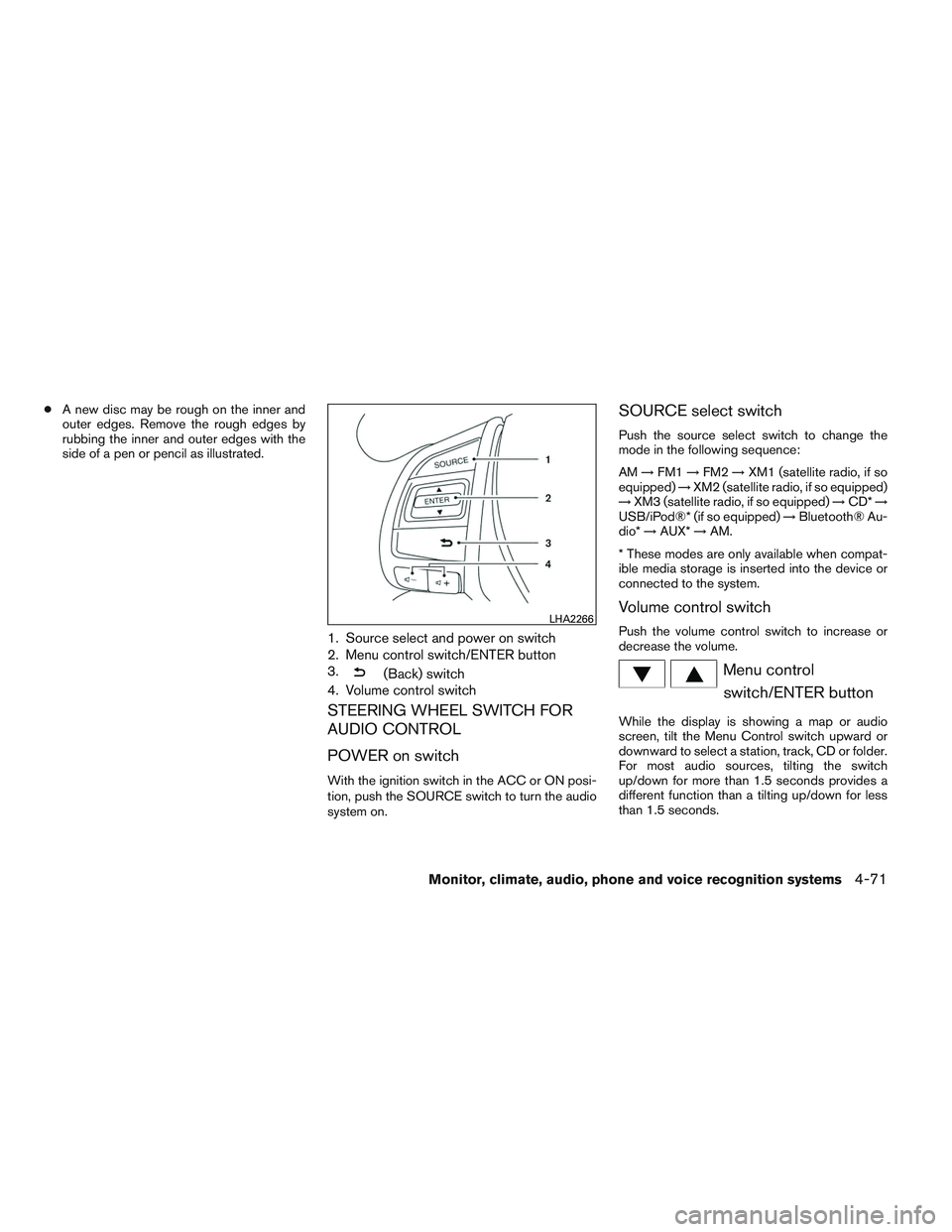 NISSAN ALTIMA SEDAN 2013 Owners Manual ●A new disc may be rough on the inner and
outer edges. Remove the rough edges by
rubbing the inner and outer edges with the
side of a pen or pencil as illustrated.
1. Source select and power on swit NISSAN ALTIMA SEDAN 2013 Owners Manual ●A new disc may be rough on the inner and
outer edges. Remove the rough edges by
rubbing the inner and outer edges with the
side of a pen or pencil as illustrated.
1. Source select and power on swit