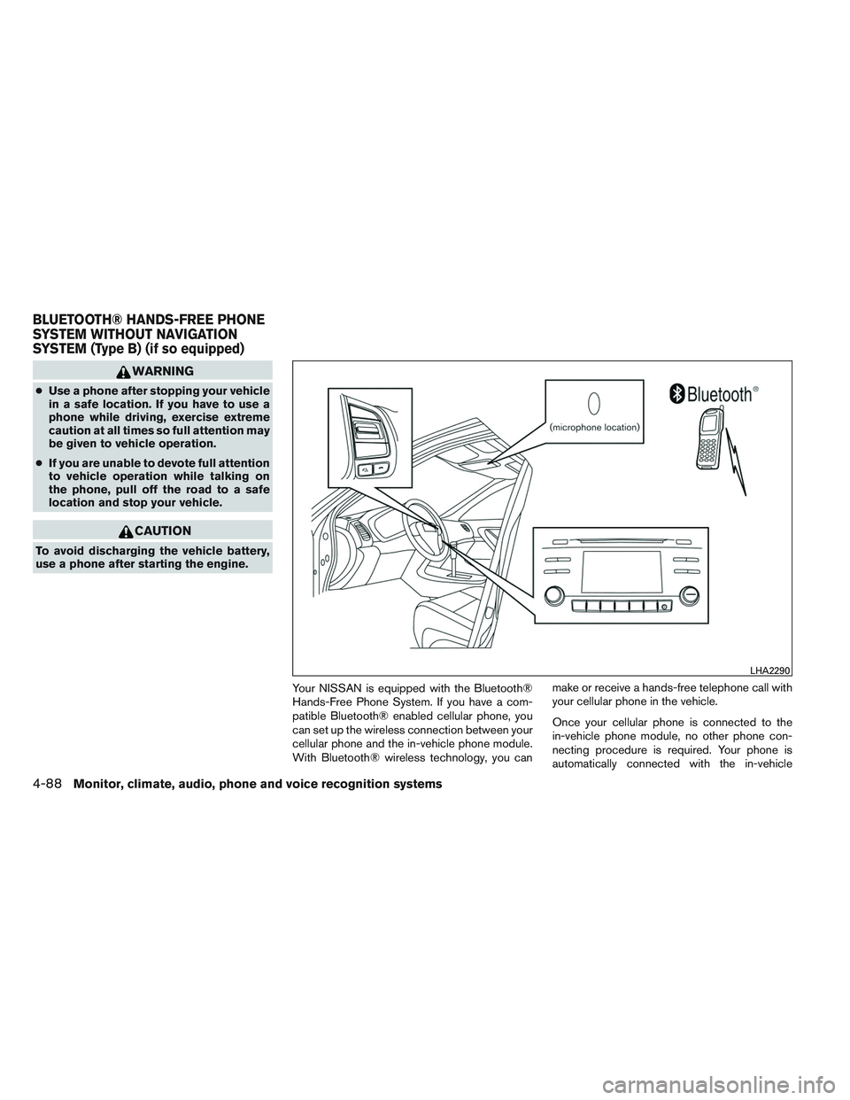 NISSAN ALTIMA SEDAN 2013 Owners Manual WARNING
●Use a phone after stopping your vehicle
in a safe location. If you have to use a
phone while driving, exercise extreme
caution at all times so full attention may
be given to vehicle operati NISSAN ALTIMA SEDAN 2013 Owners Manual WARNING
●Use a phone after stopping your vehicle
in a safe location. If you have to use a
phone while driving, exercise extreme
caution at all times so full attention may
be given to vehicle operati