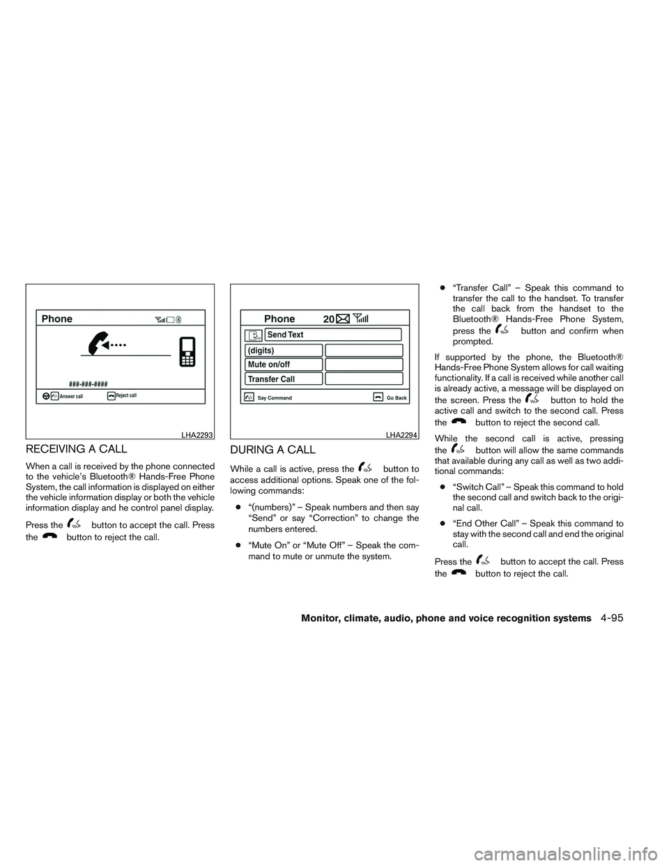 NISSAN ALTIMA SEDAN 2013  Owners Manual RECEIVING A CALL
When a call is received by the phone connected
to the vehicle’s Bluetooth® Hands-Free Phone
System, the call information is displayed on either
the vehicle information display or b