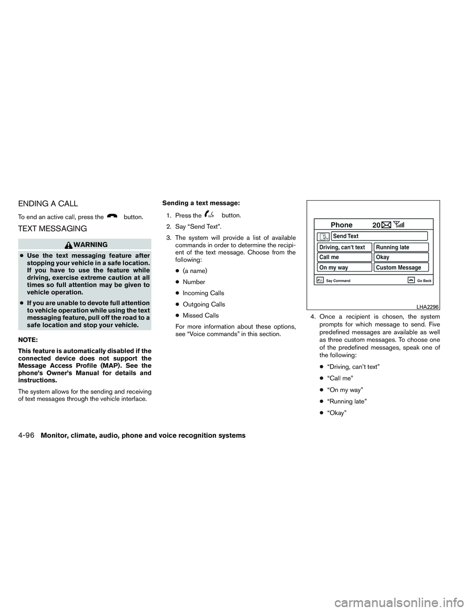 NISSAN ALTIMA SEDAN 2013  Owners Manual ENDING A CALL
To end an active call, press thebutton.
TEXT MESSAGING
WARNING
●Use the text messaging feature after
stopping your vehicle in a safe location.
If you have to use the feature while
driv