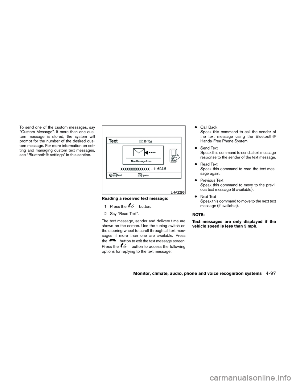 NISSAN ALTIMA SEDAN 2013  Owners Manual To send one of the custom messages, say
“Custom Message”. If more than one cus-
tom message is stored, the system will
prompt for the number of the desired cus-
tom message. For more information o