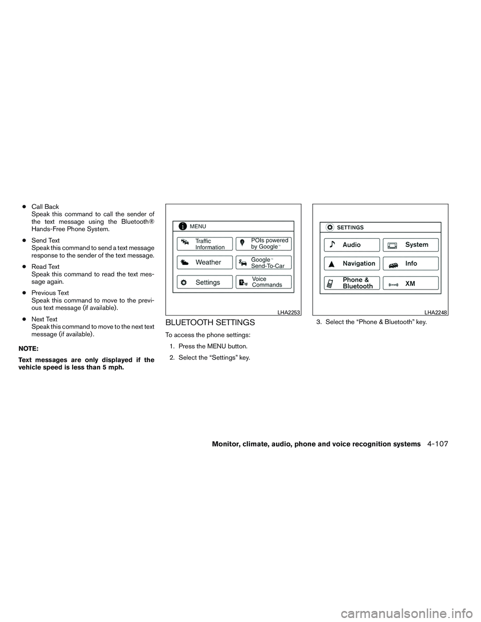 NISSAN ALTIMA SEDAN 2013  Owners Manual ●Call Back
Speak this command to call the sender of
the text message using the Bluetooth®
Hands-Free Phone System.
● Send Text
Speak this command to send a text message
response to the sender of 