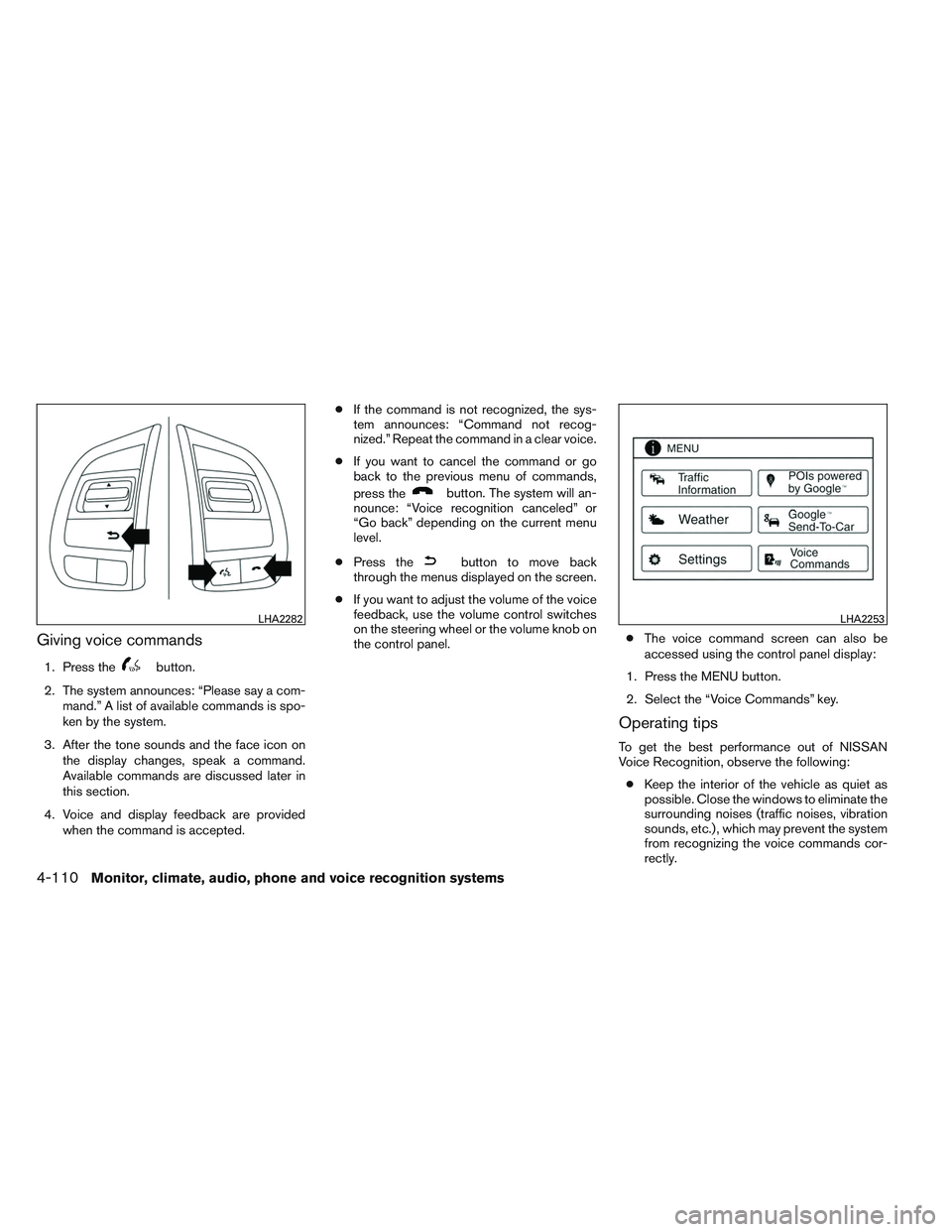 NISSAN ALTIMA SEDAN 2013 Owners Manual Giving voice commands
1. Press thebutton.
2. The system announces: “Please say a com- mand.” A list of available commands is spo-
ken by the system.
3. After the tone sounds and the face icon on t NISSAN ALTIMA SEDAN 2013 Owners Manual Giving voice commands
1. Press thebutton.
2. The system announces: “Please say a com- mand.” A list of available commands is spo-
ken by the system.
3. After the tone sounds and the face icon on t