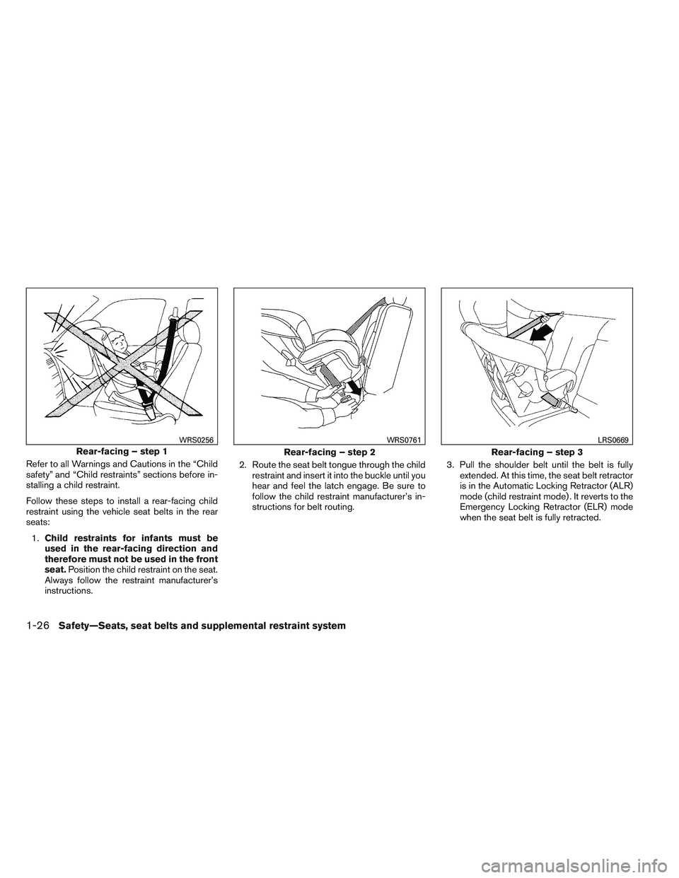NISSAN ALTIMA SEDAN 2013 Owners Manual Refer to all Warnings and Cautions in the “Child
safety” and “Child restraints” sections before in-
stalling a child restraint.
Follow these steps to install a rear-facing child
restraint usin NISSAN ALTIMA SEDAN 2013 Owners Manual Refer to all Warnings and Cautions in the “Child
safety” and “Child restraints” sections before in-
stalling a child restraint.
Follow these steps to install a rear-facing child
restraint usin